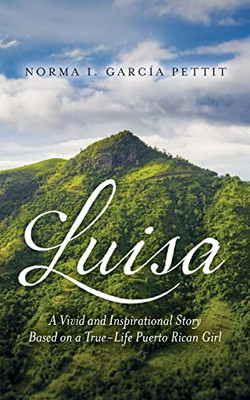 Luisa : A Vivid And Inspirational Story Based On A True-Life Puerto Rican Girl