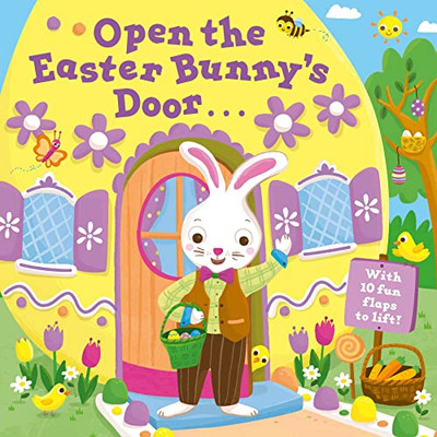 Open The Easter Bunny'S Door : An Easter Lift-The-Flap Book