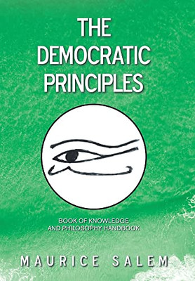 The Democratic Principles : Book Of Knowledge And Philosophy Handbook - 9781669805106