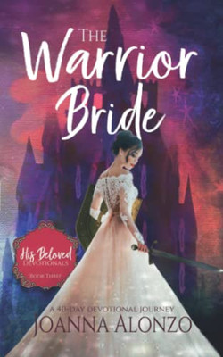 The Warrior Bride : A 40-Day Devotional Journey