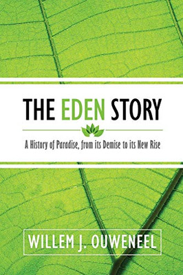 The Eden Story: A History of Paradise, From its Demise to its New Rise