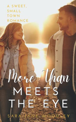 More Than Meets The Eye : A Sweet, Small-Town Romance