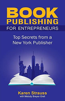 Book Publishing For Entrepreneurs : Top Secrets From A New York Publisher