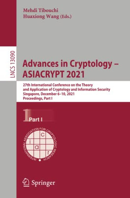 Advances In Cryptology  Asiacrypt 2021 : 27Th International Conference On The Theory And Application Of Cryptology And Information Security, Singapore, December 610, 2021, Proceedings, Part I