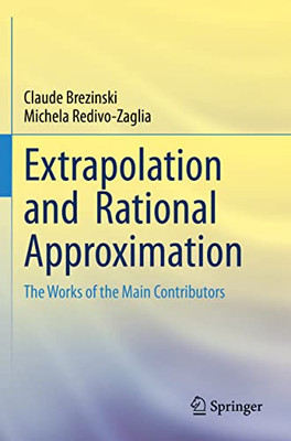 Extrapolation And Rational Approximation : The Works Of The Main Contributors