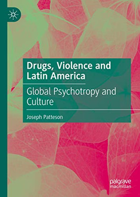 Drugs, Violence And Latin America : Global Psychotropy And Culture