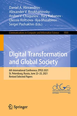 Digital Transformation And Global Society : 6Th International Conference, Dtgs 2021, St. Petersburg, Russia, June 2325, 2021, Revised Selected Papers