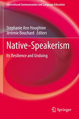 Native-Speakerism : Its Resilience And Undoing