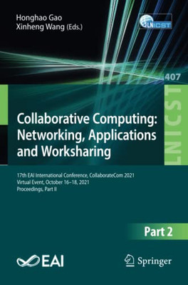 Collaborative Computing: Networking, Applications And Worksharing : 17Th Eai International Conference, Collaboratecom 2021, Virtual Event, October 16-18, 2021, Proceedings, Part Ii