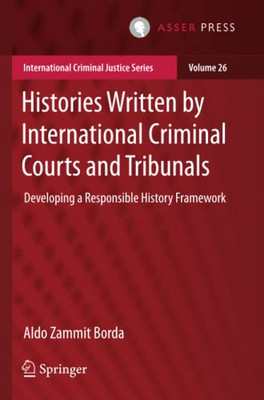 Histories Written By International Criminal Courts And Tribunals : Developing A Responsible History Framework