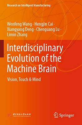 Interdisciplinary Evolution Of The Machine Brain : Vision, Touch & Mind