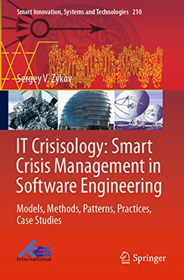 It Crisisology: Smart Crisis Management In Software Engineering : Models, Methods, Patterns, Practices, Case Studies