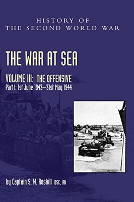 The War At Sea 1939-45 : Volume Iii Part I The Offensive 1St June 1943-31 May 1944 - 9781474535748