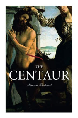 The Centaur : Modern Myth - A Mystical Encounter In Secret Lands Of Caucasus