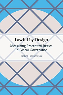 Lawful By Design : Measuring Procedural Justice In Global Governance