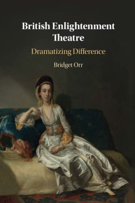 British Enlightenment Theatre : Dramatizing Difference