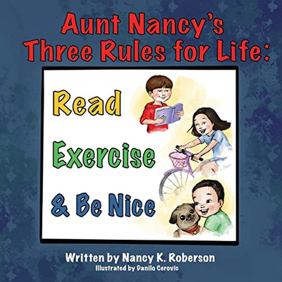 Aunt Nancy'S Three Rules For Life : Read, Exercise, And Be Nice