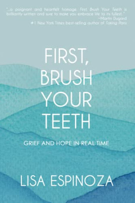 First, Brush Your Teeth : Grief And Hope In Real Time - 9781952474767