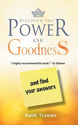 Discover The Power Of Goodness : And Find Your Answers