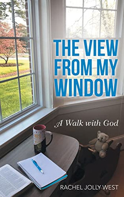 The View From My Window : A Walk With God - 9781664249257