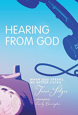 Hearing From God : When God Speaks, We Better Listen - 9781664252615