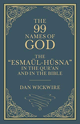 The 99 Names of God: The �Esma�l-H�sna� in the Qur�an and in the Bible