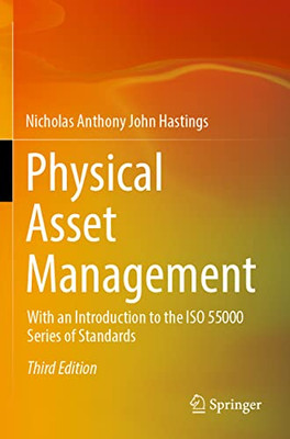 Physical Asset Management : With An Introduction To The Iso 55000 Series Of Standards