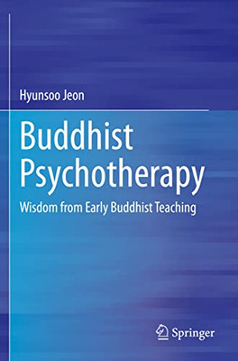Buddhist Psychotherapy : Wisdom From Early Buddhist Teaching