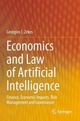 Economics And Law Of Artificial Intelligence : Finance, Economic Impacts, Risk Management And Governance