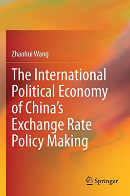 The International Political Economy Of ChinaS Exchange Rate Policy Making