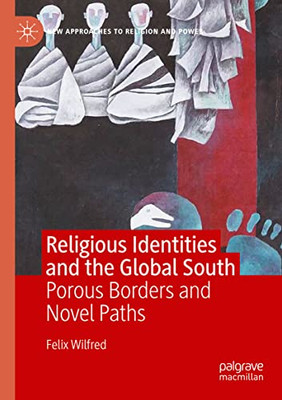 Religious Identities And The Global South : Porous Borders And Novel Paths