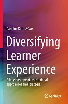 Diversifying Learner Experience : A Kaleidoscope Of Instructional Approaches And Strategies