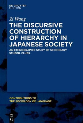 The Discursive Construction of Hierarchy in Japanese Society (Contributions to the Sociology of Language)