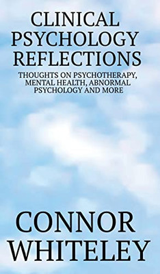 Clinical Psychology Reflections : Thoughts On Psychotherapy, Mental Health, Abnormal Psychology And More - 9781915127587