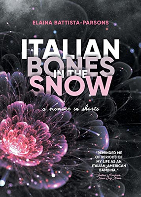 Italian Bones In The Snow: A Memoir In Shorts