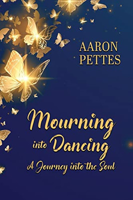 Mourning Into Dancing : A Journey Into The Soul