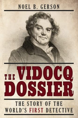 The Vidocq Dossier : The Story Of The World'S First Detective