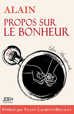 Propos Sur Le Bonheur - Éditions 2022 : Préface Et Biographie Détaillée DAlain Par Y. Laurent-Rouault