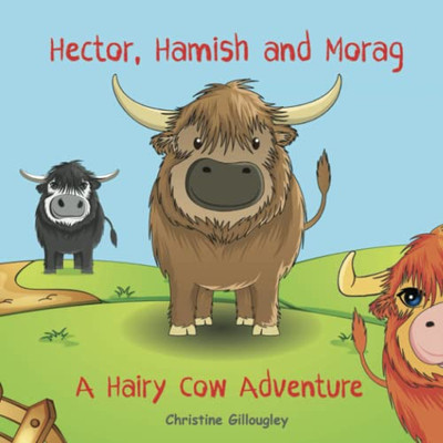 Hector, Hamish And Morag : A Hairy Cow Adventure