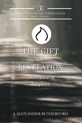 The Gift Of Revelation : A Doctrine Of Scripture