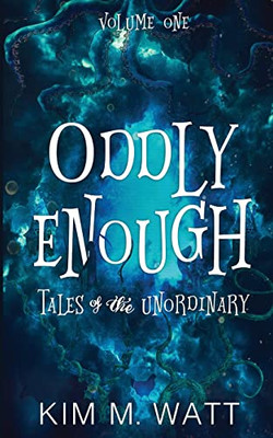 Oddly Enough : Tales Of The Unordinary, Volume One