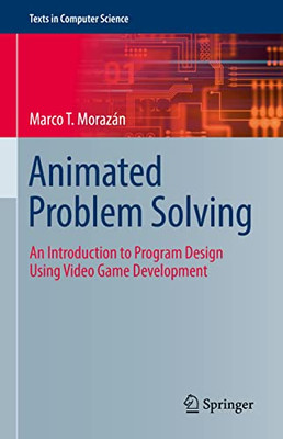 Animated Problem Solving : An Introduction To Program Design Using Video Game Development