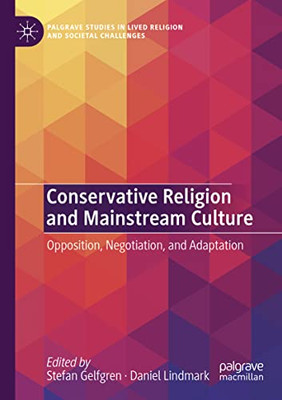 Conservative Religion And Mainstream Culture : Opposition, Negotiation, And Adaptation