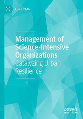 Management Of Science-Intensive Organizations : Catalyzing Urban Resilience