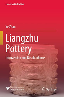Liangzhu Pottery : Introversion And Resplendence