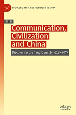 Communication, Civilization And China : Discovering The Tang Dynasty (618907)