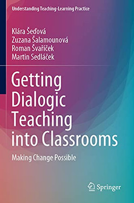 Getting Dialogic Teaching Into Classrooms : Making Change Possible