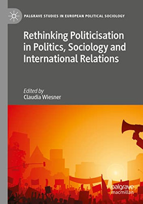 Rethinking Politicisation In Politics, Sociology And International Relations