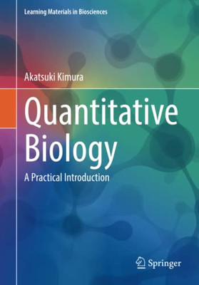 Quantitative Biology : A Practical Introduction