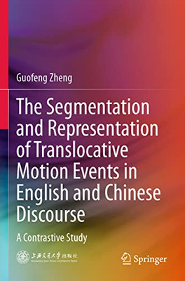 The Segmentation And Representation Of Translocative Motion Events In English And Chinese Discourse : A Contrastive Study